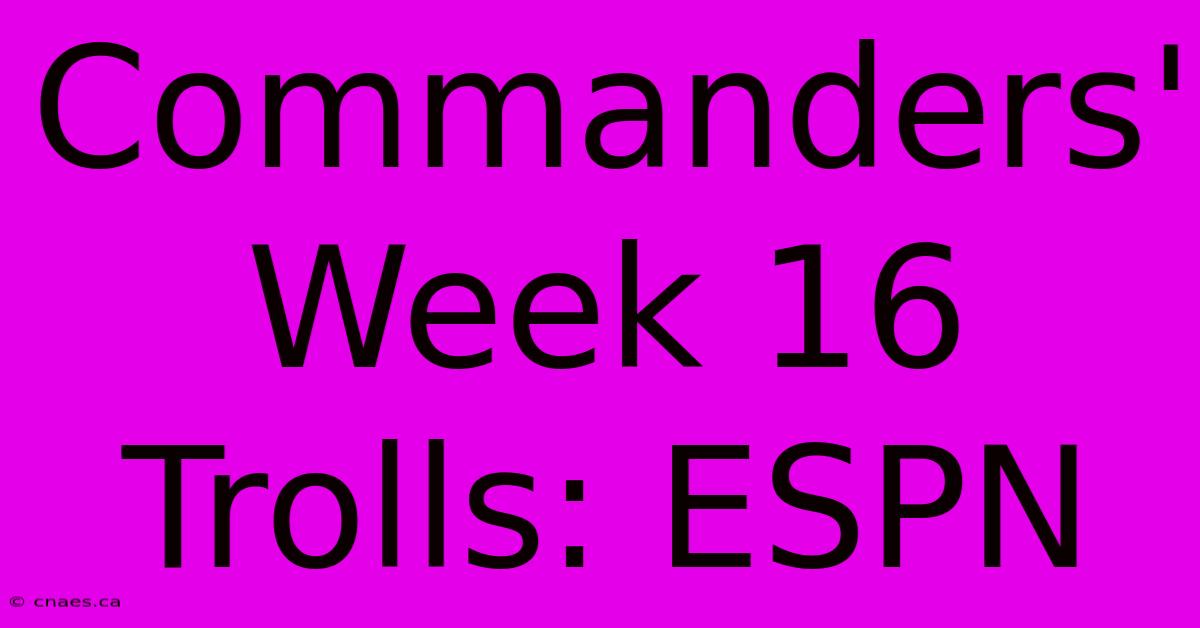 Commanders' Week 16 Trolls: ESPN