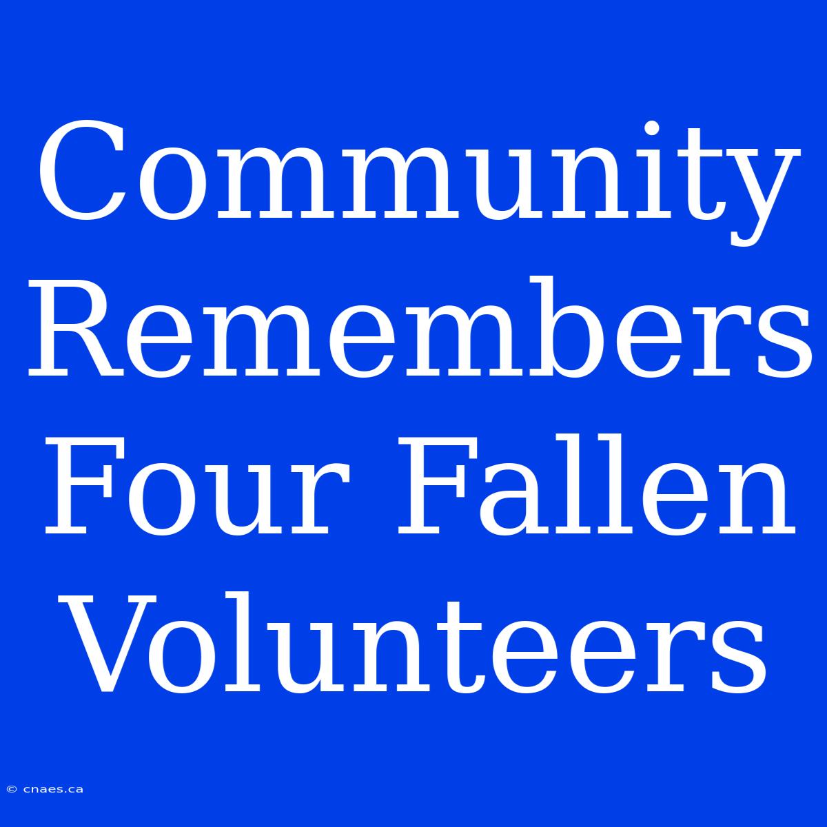 Community Remembers Four Fallen Volunteers