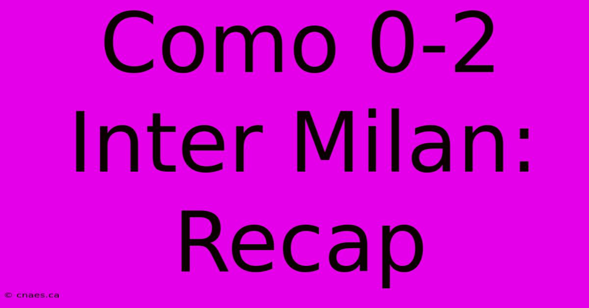 Como 0-2 Inter Milan: Recap