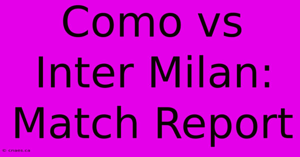 Como Vs Inter Milan: Match Report