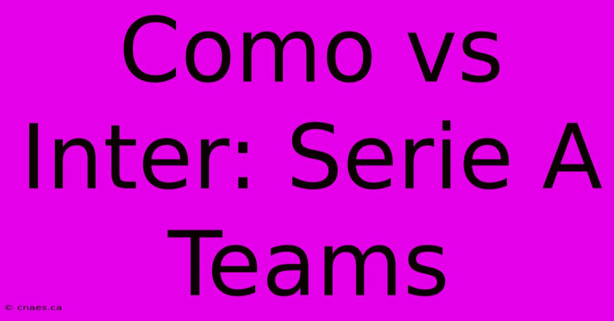 Como Vs Inter: Serie A Teams