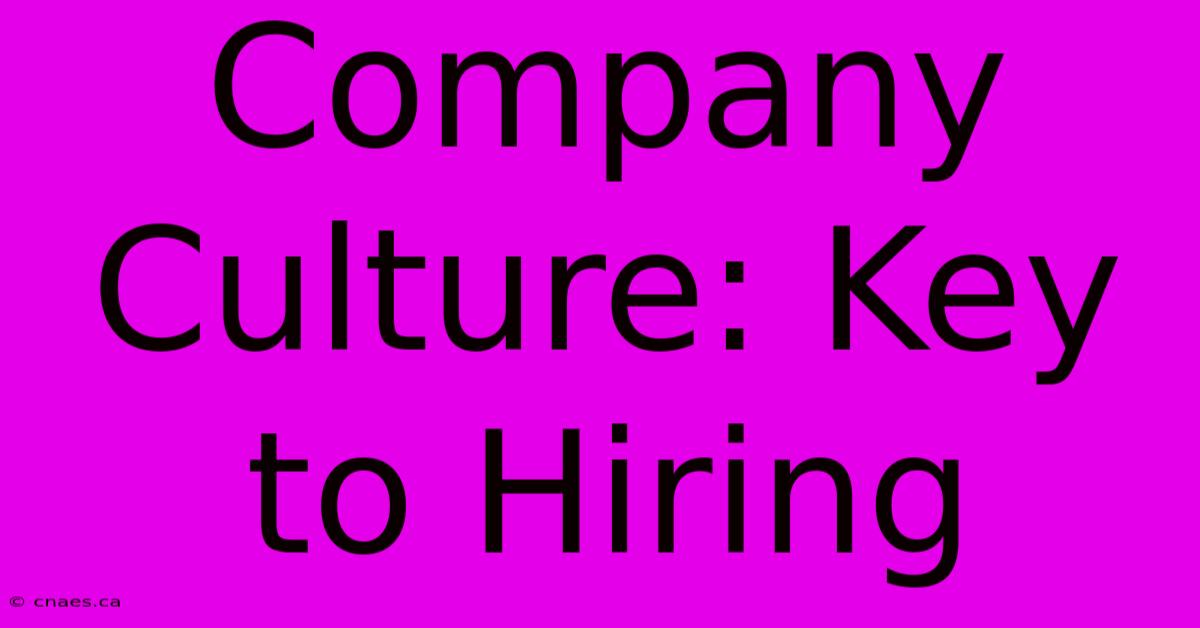 Company Culture: Key To Hiring