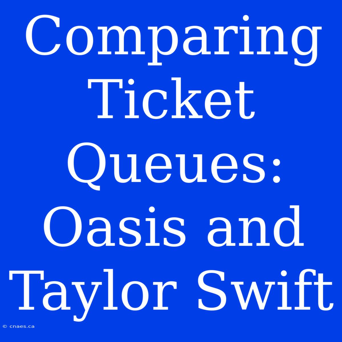 Comparing Ticket Queues: Oasis And Taylor Swift