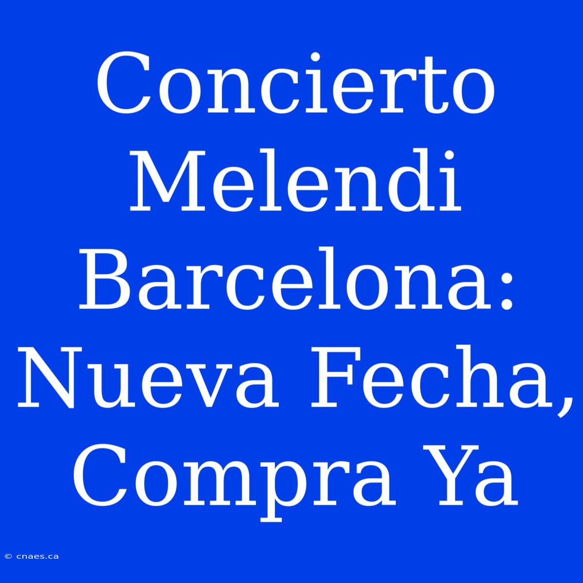 Concierto Melendi Barcelona: Nueva Fecha, Compra Ya