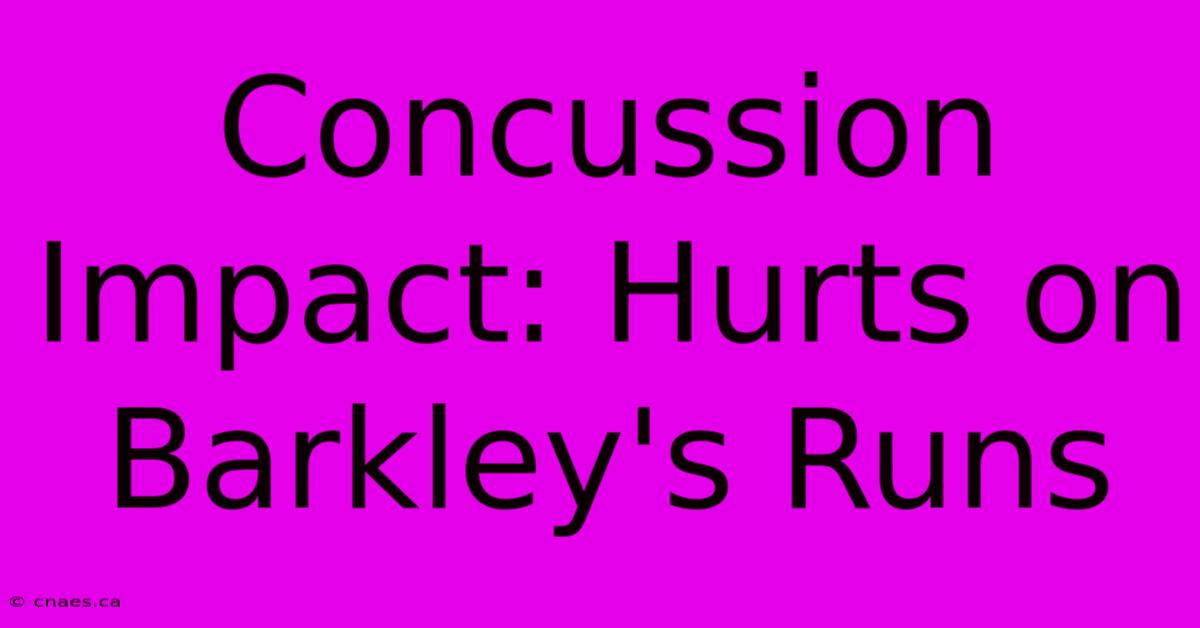 Concussion Impact: Hurts On Barkley's Runs