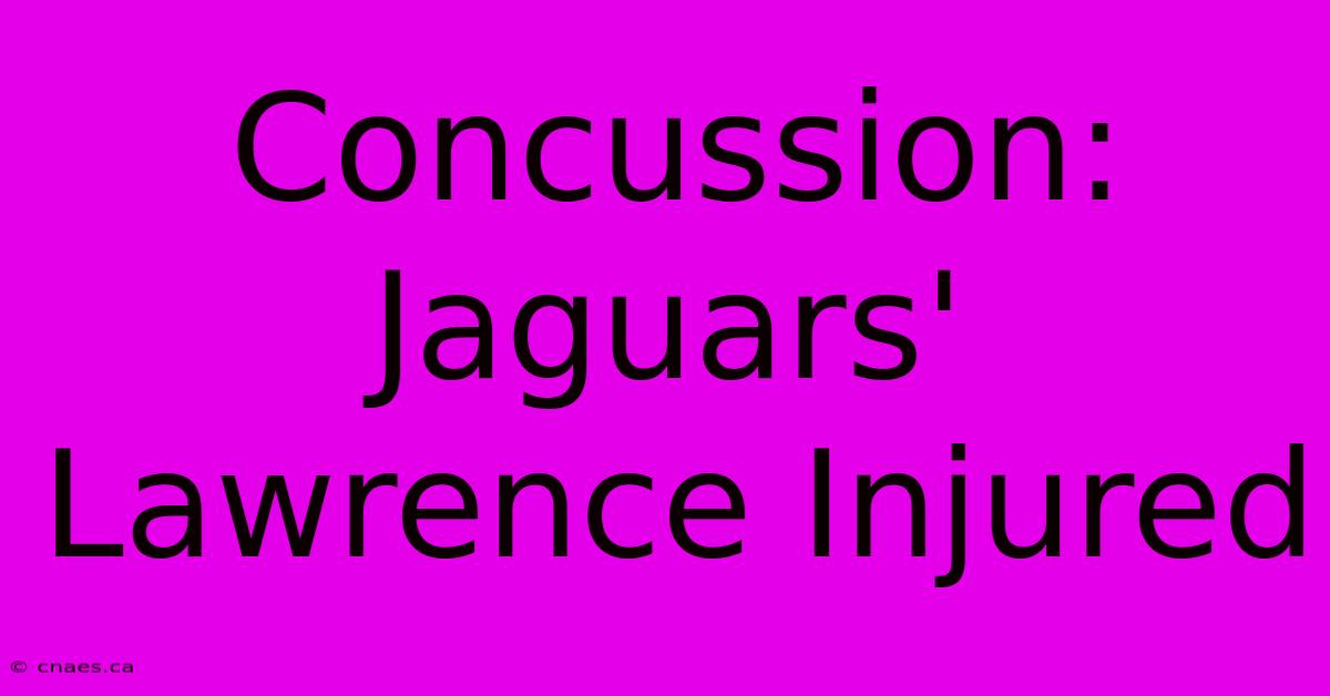 Concussion: Jaguars' Lawrence Injured