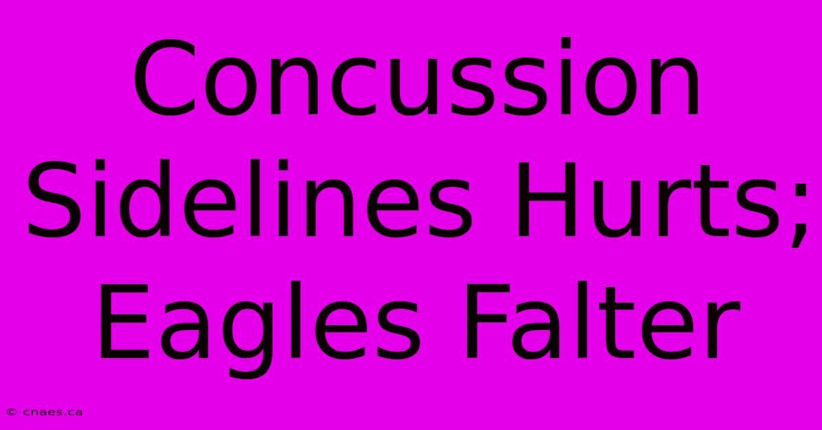 Concussion Sidelines Hurts; Eagles Falter