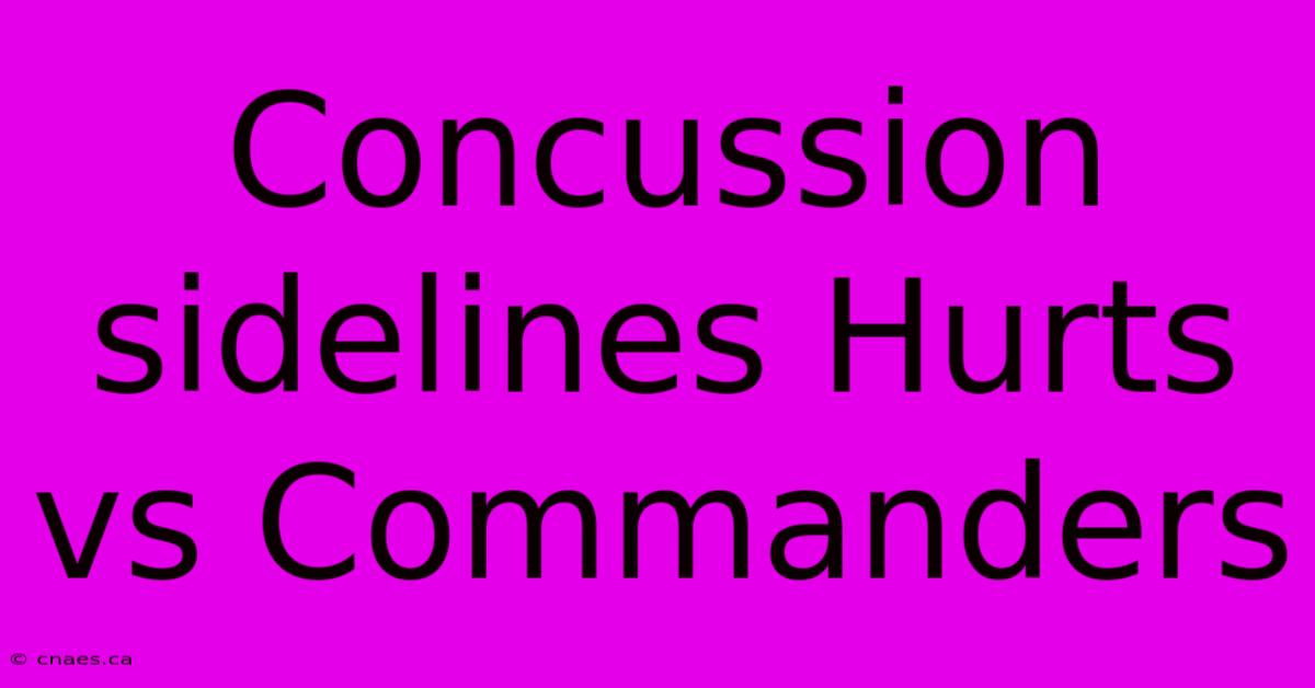 Concussion Sidelines Hurts Vs Commanders