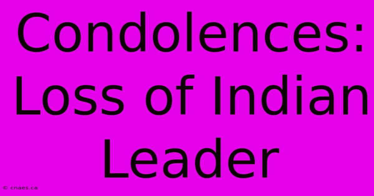 Condolences: Loss Of Indian Leader