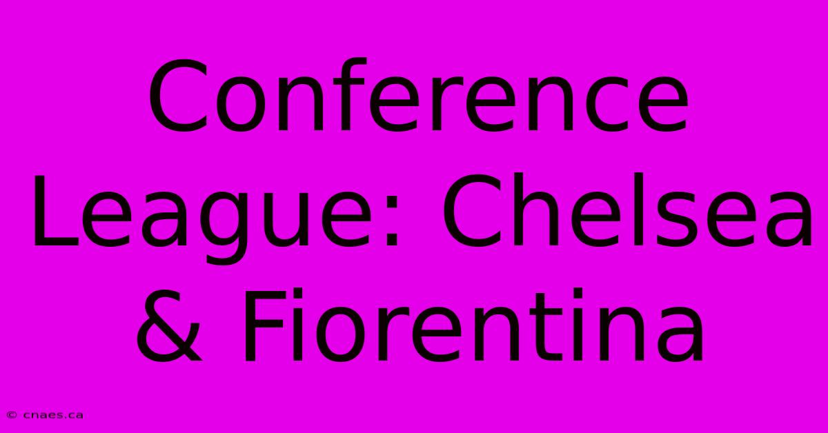 Conference League: Chelsea & Fiorentina