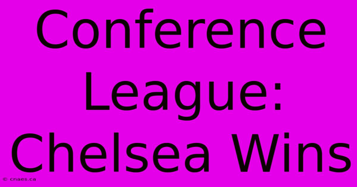 Conference League: Chelsea Wins