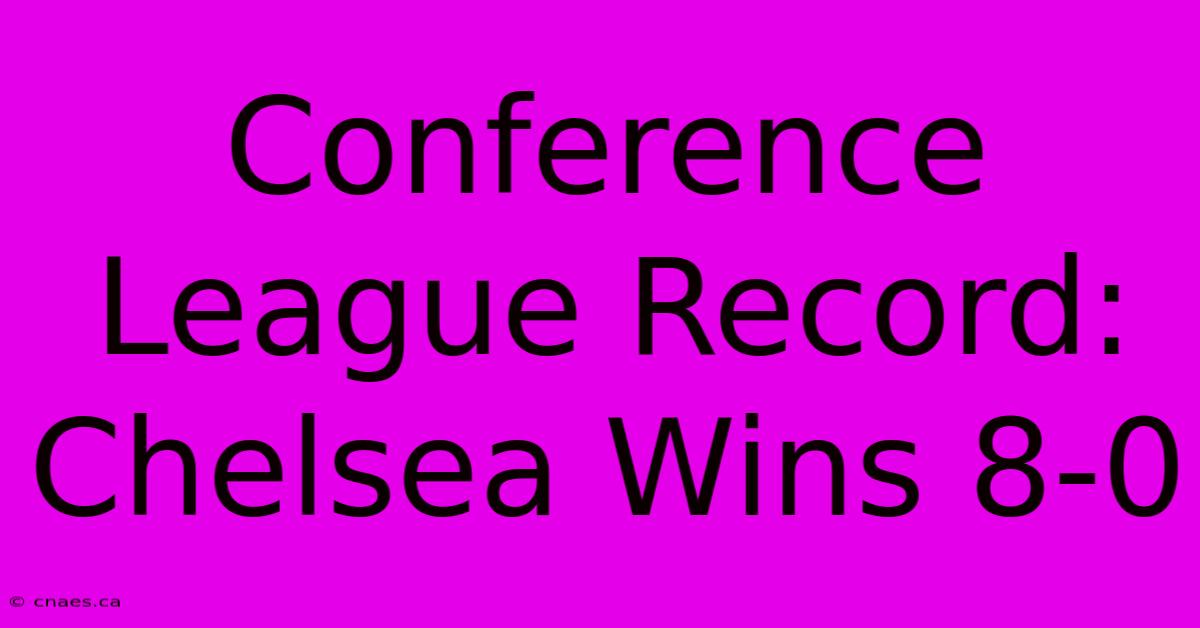 Conference League Record: Chelsea Wins 8-0