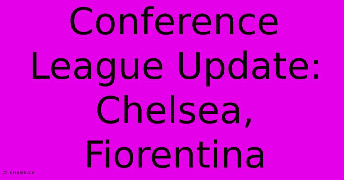 Conference League Update: Chelsea, Fiorentina