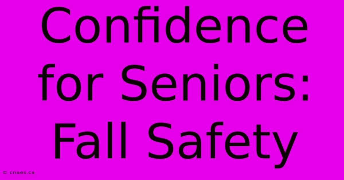 Confidence For Seniors: Fall Safety