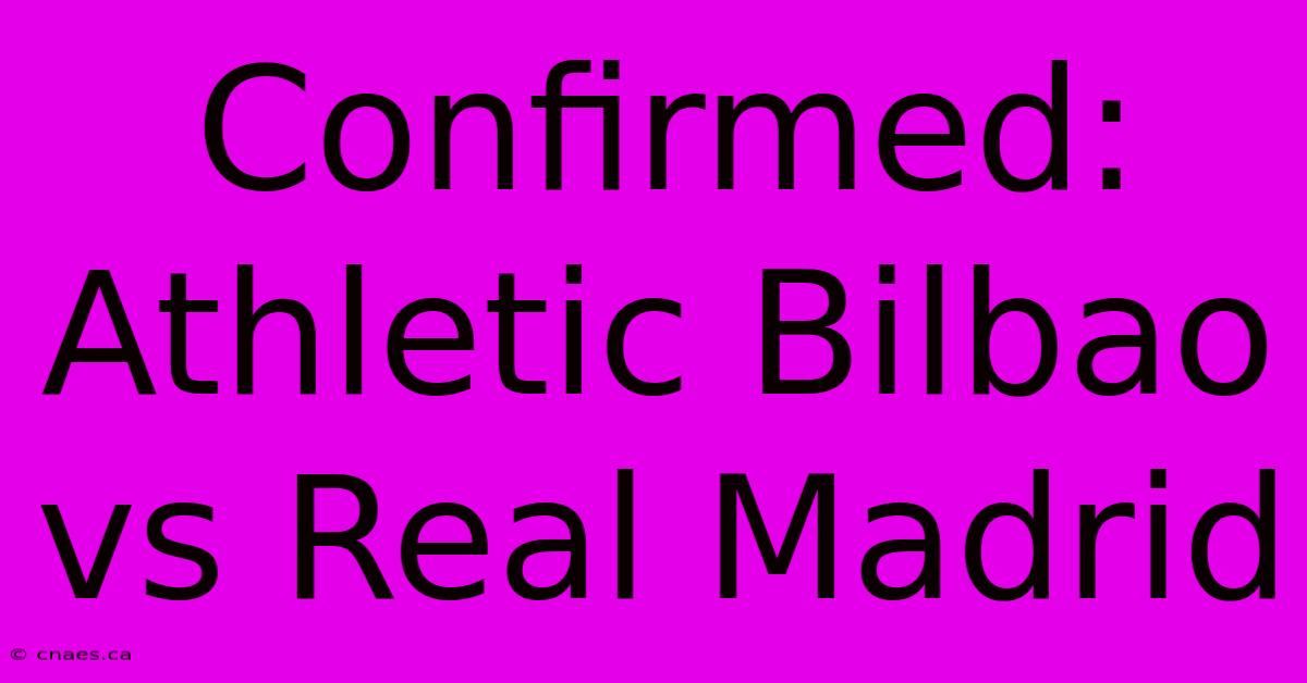 Confirmed: Athletic Bilbao Vs Real Madrid