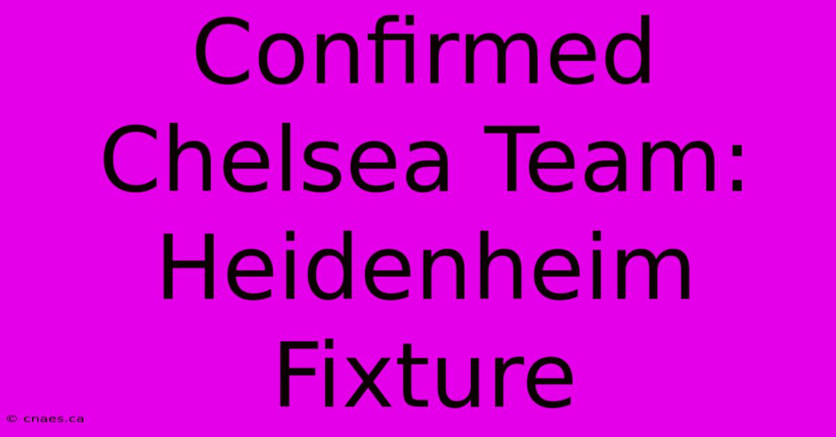 Confirmed Chelsea Team: Heidenheim Fixture