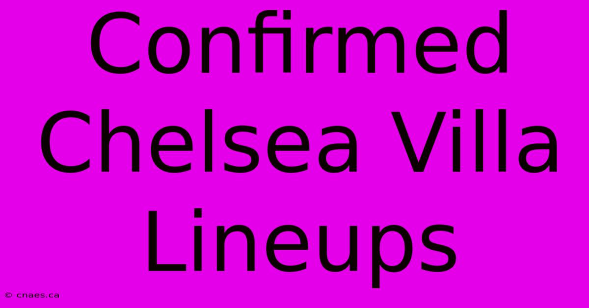 Confirmed Chelsea Villa Lineups