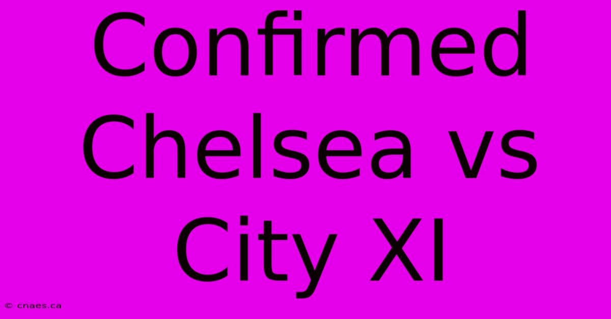 Confirmed Chelsea Vs City XI