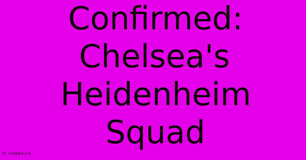 Confirmed: Chelsea's Heidenheim Squad