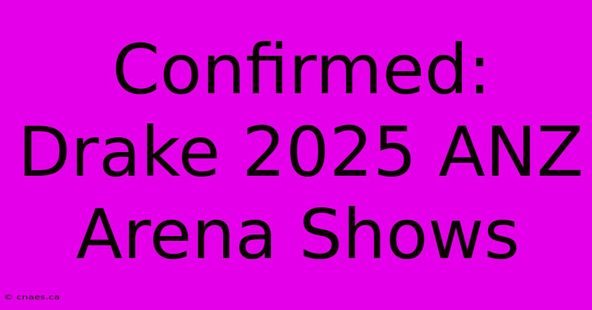 Confirmed: Drake 2025 ANZ Arena Shows