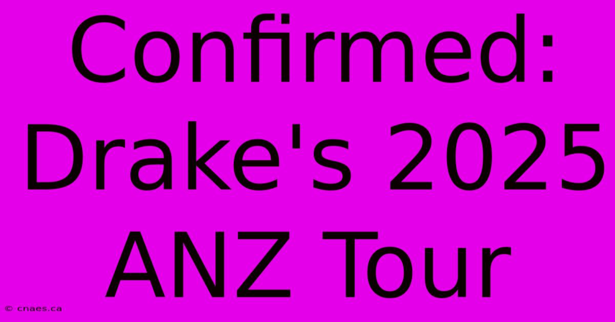 Confirmed: Drake's 2025 ANZ Tour