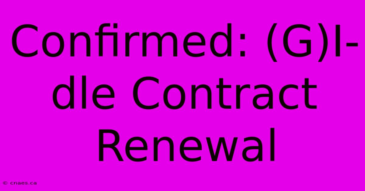 Confirmed: (G)I-dle Contract Renewal