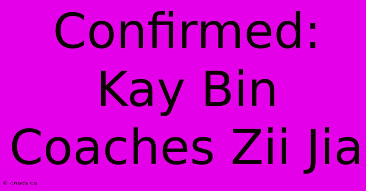 Confirmed: Kay Bin Coaches Zii Jia