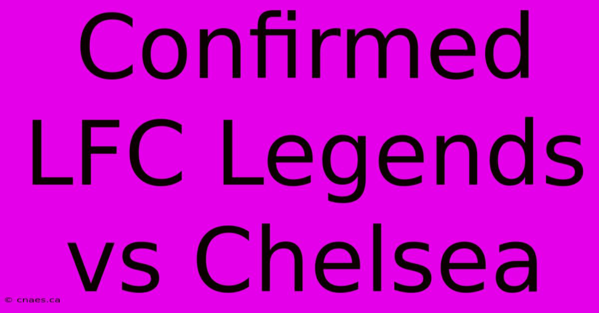 Confirmed LFC Legends Vs Chelsea