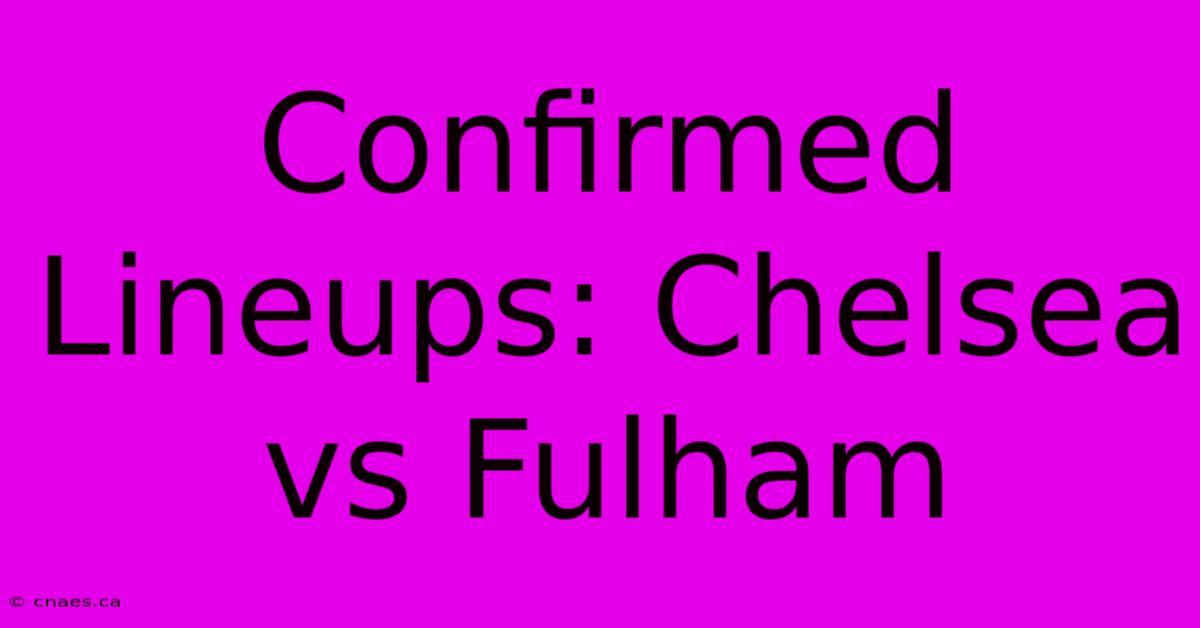 Confirmed Lineups: Chelsea Vs Fulham