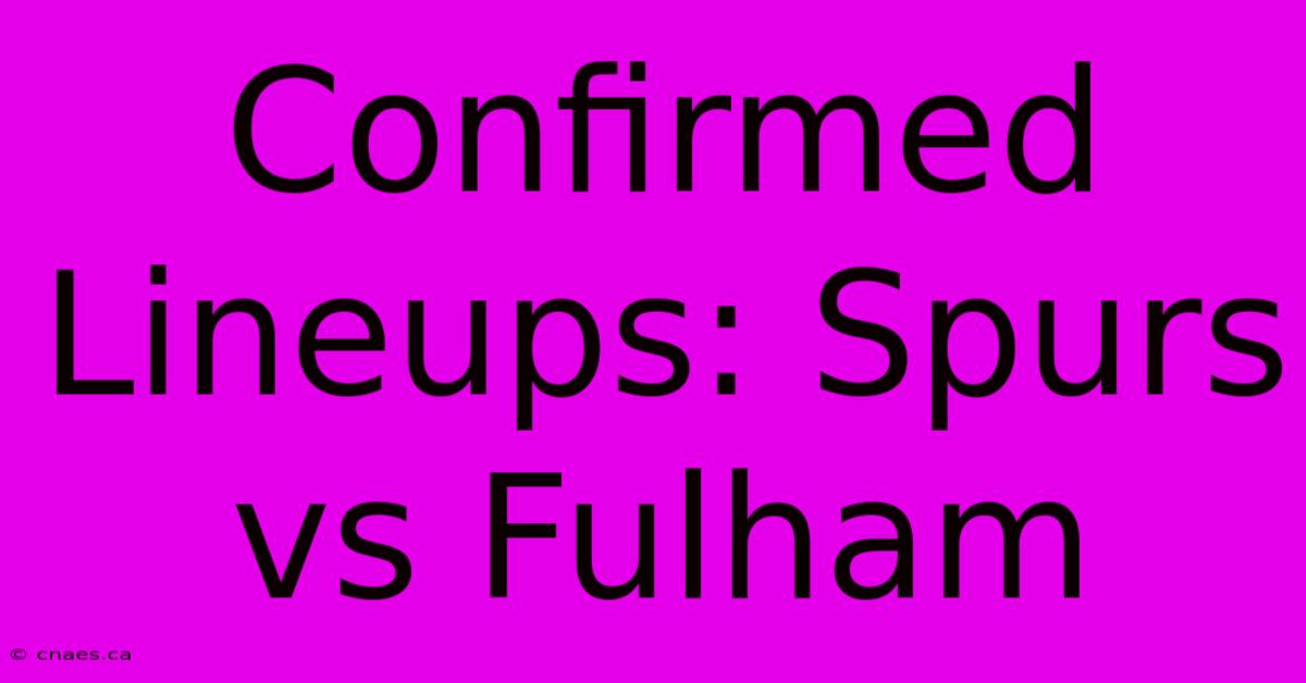 Confirmed Lineups: Spurs Vs Fulham