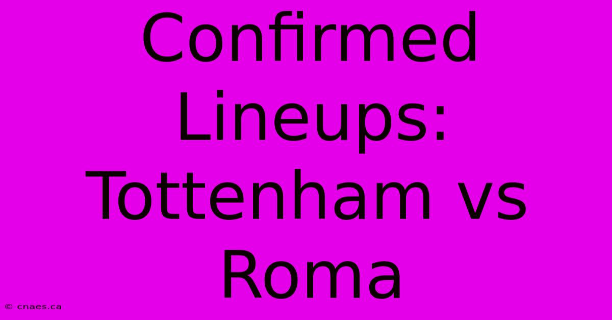 Confirmed Lineups: Tottenham Vs Roma