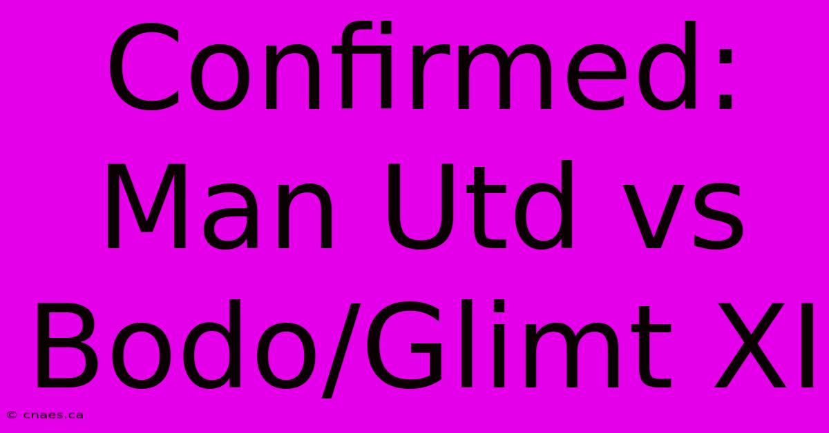 Confirmed: Man Utd Vs Bodo/Glimt XI