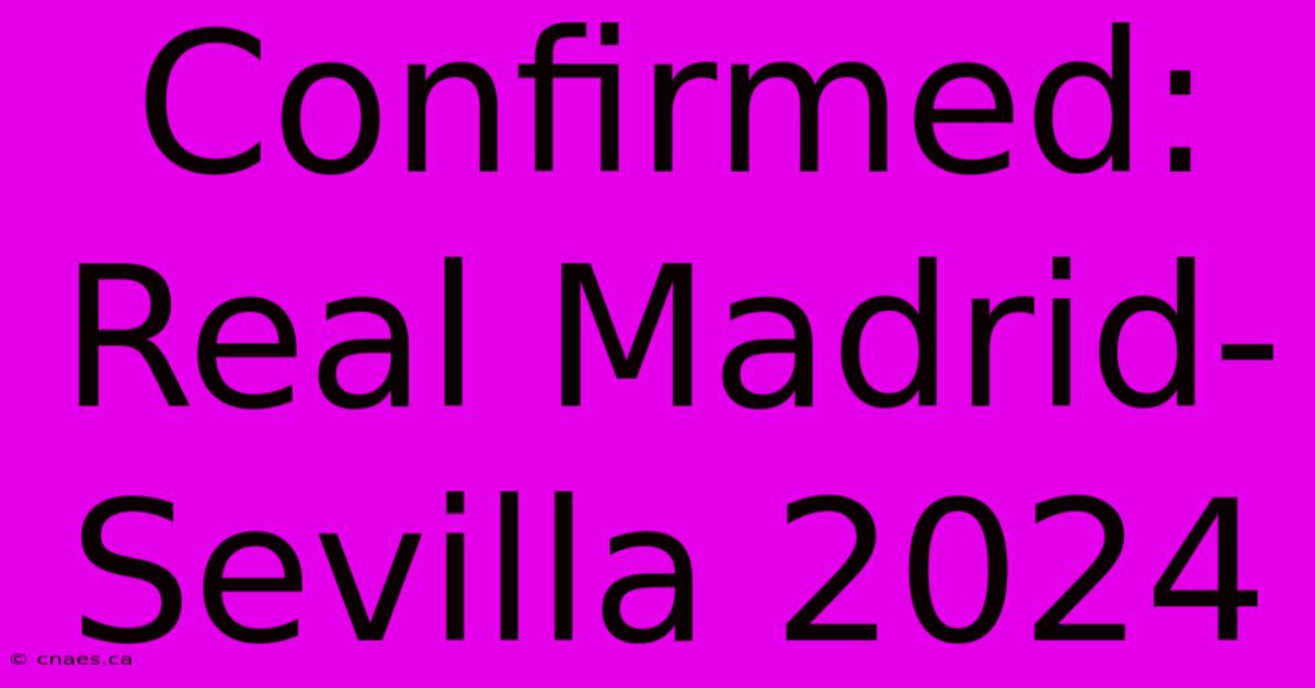 Confirmed: Real Madrid-Sevilla 2024