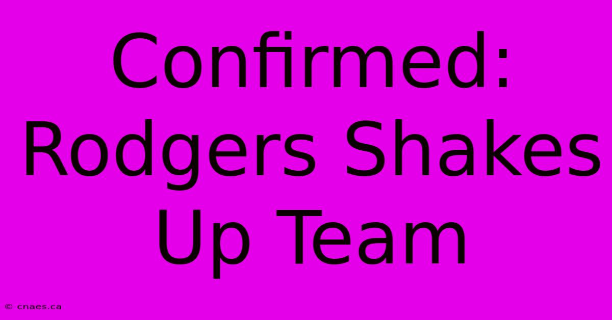 Confirmed: Rodgers Shakes Up Team