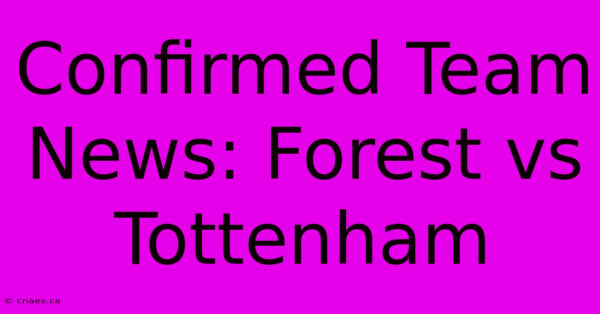 Confirmed Team News: Forest Vs Tottenham