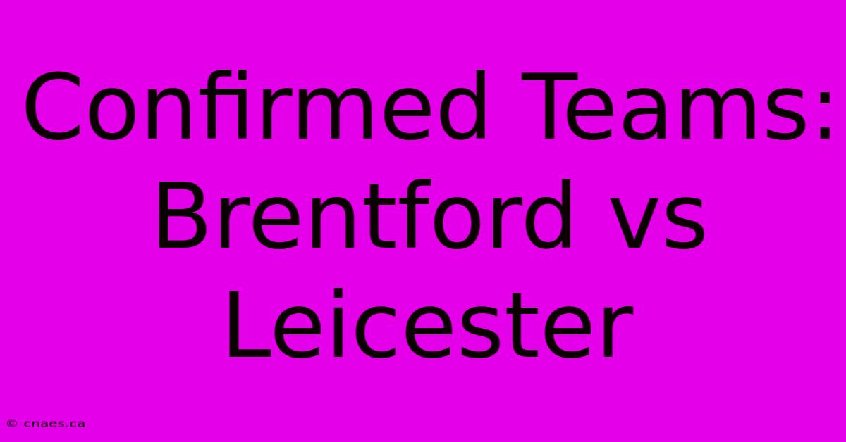 Confirmed Teams: Brentford Vs Leicester