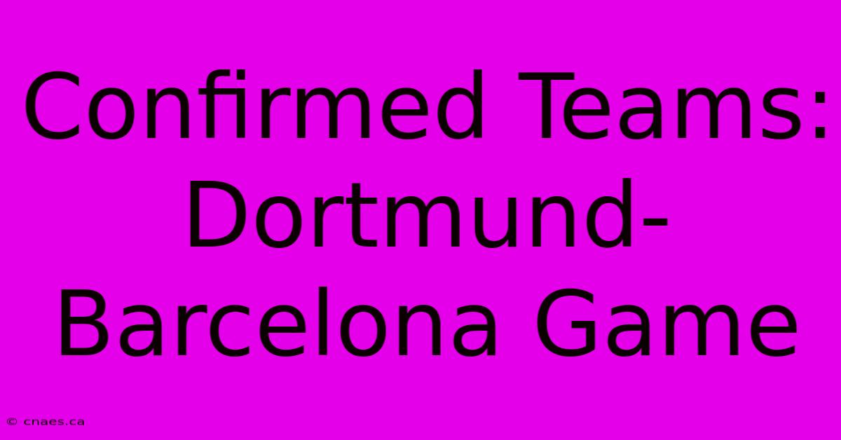 Confirmed Teams: Dortmund-Barcelona Game