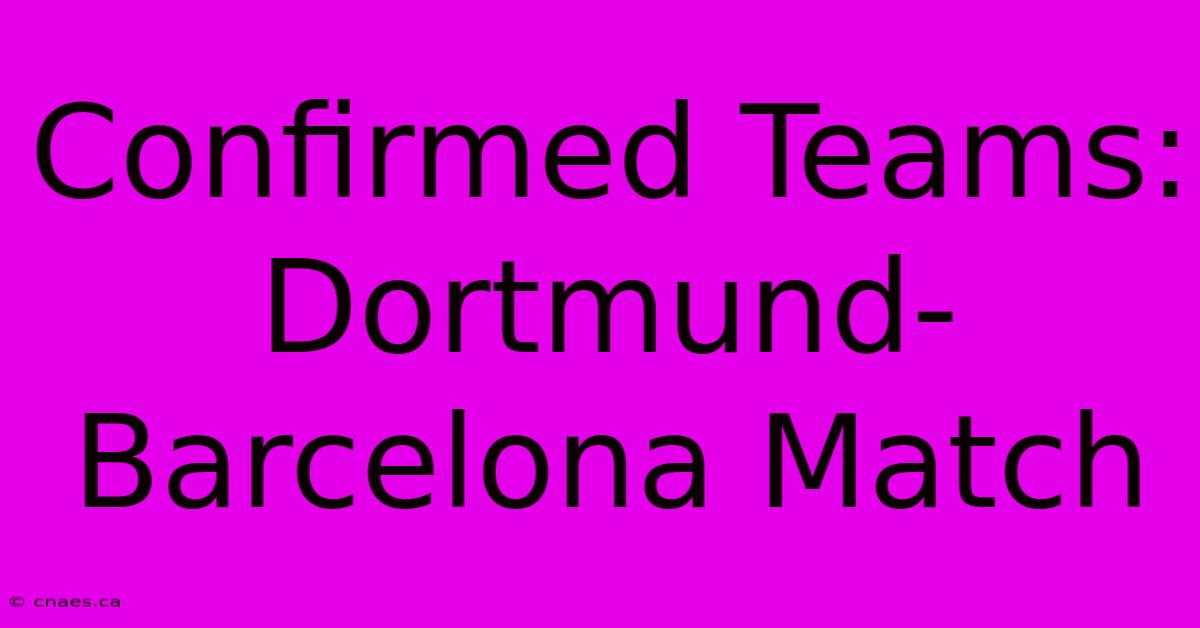 Confirmed Teams: Dortmund-Barcelona Match