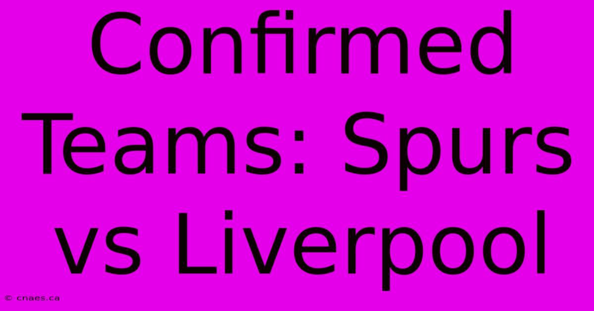 Confirmed Teams: Spurs Vs Liverpool