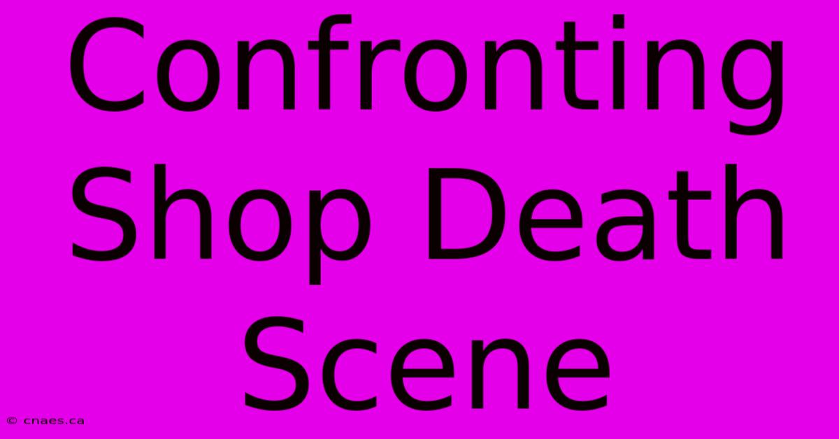 Confronting Shop Death Scene