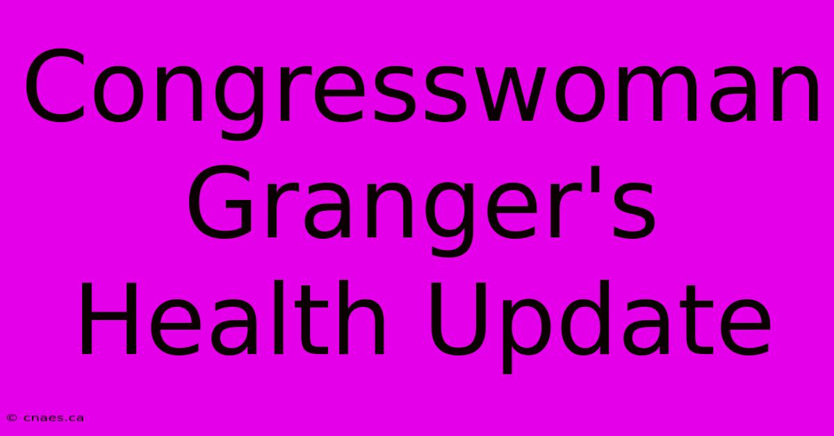 Congresswoman Granger's Health Update