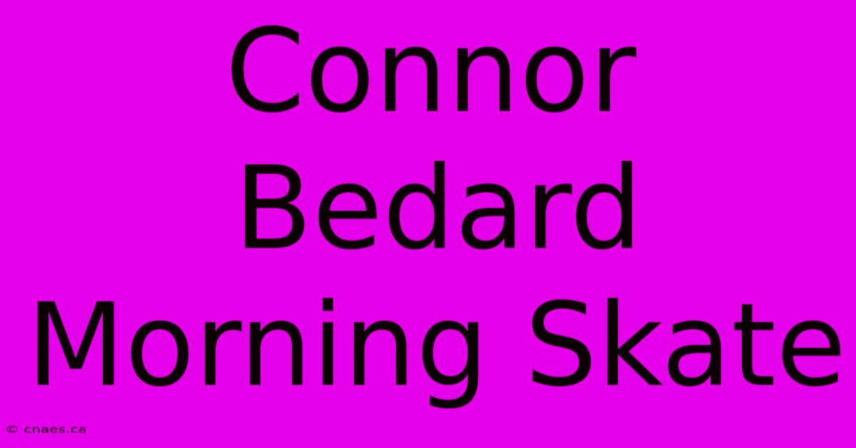 Connor Bedard Morning Skate