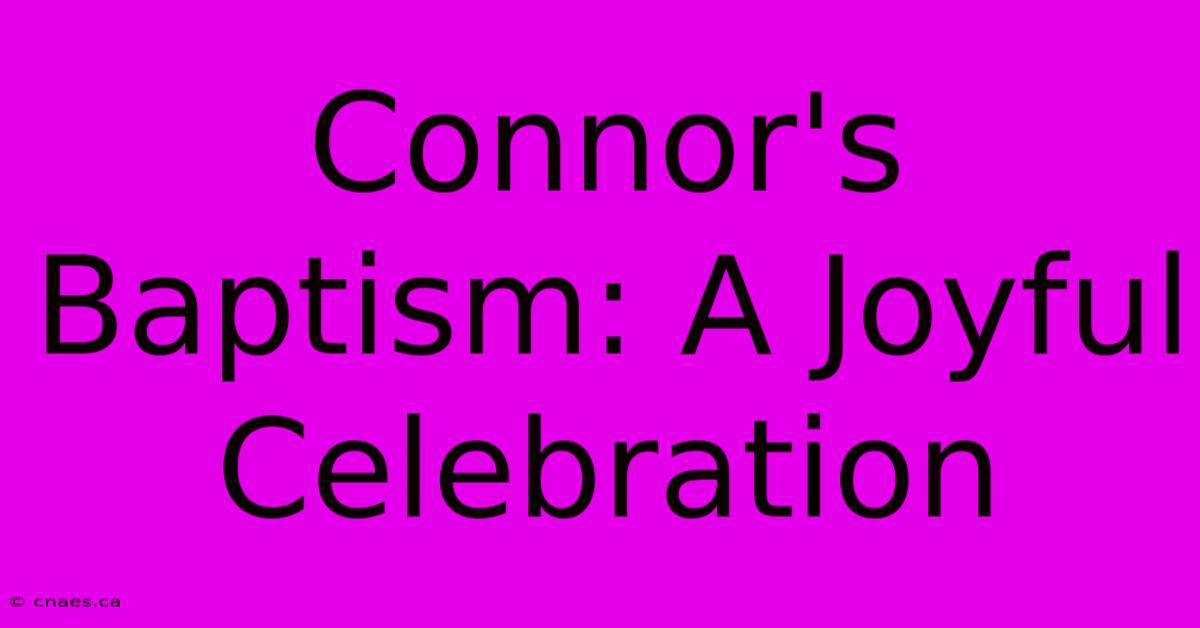 Connor's Baptism: A Joyful Celebration