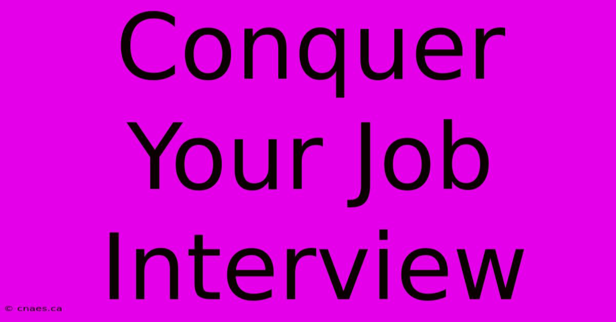 Conquer Your Job Interview