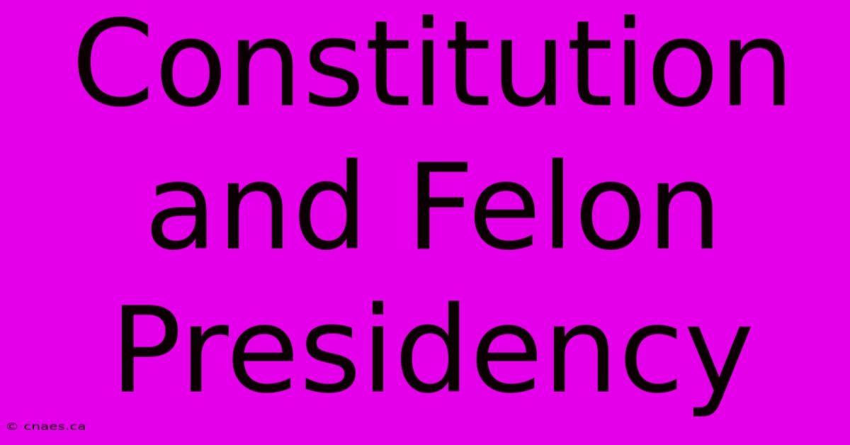 Constitution And Felon Presidency