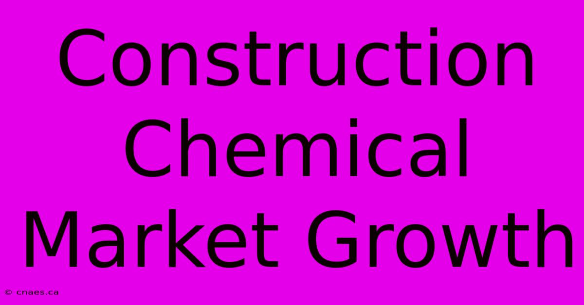 Construction Chemical Market Growth