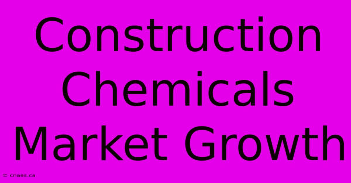 Construction Chemicals Market Growth