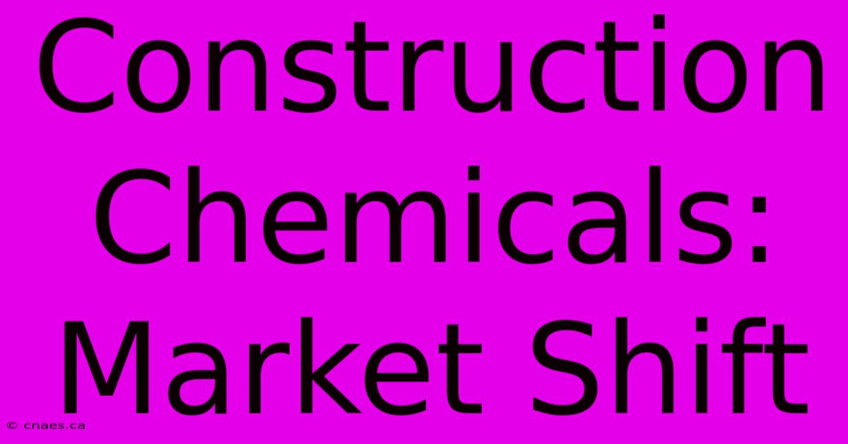 Construction Chemicals: Market Shift