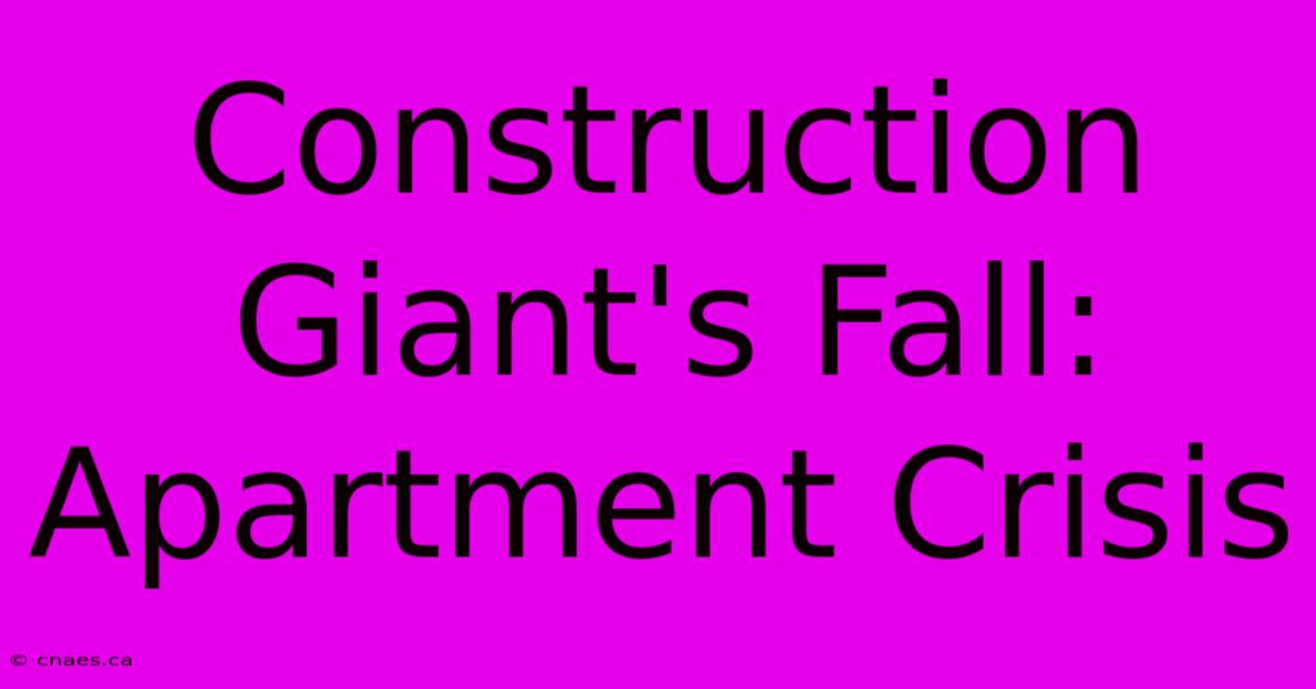 Construction Giant's Fall: Apartment Crisis