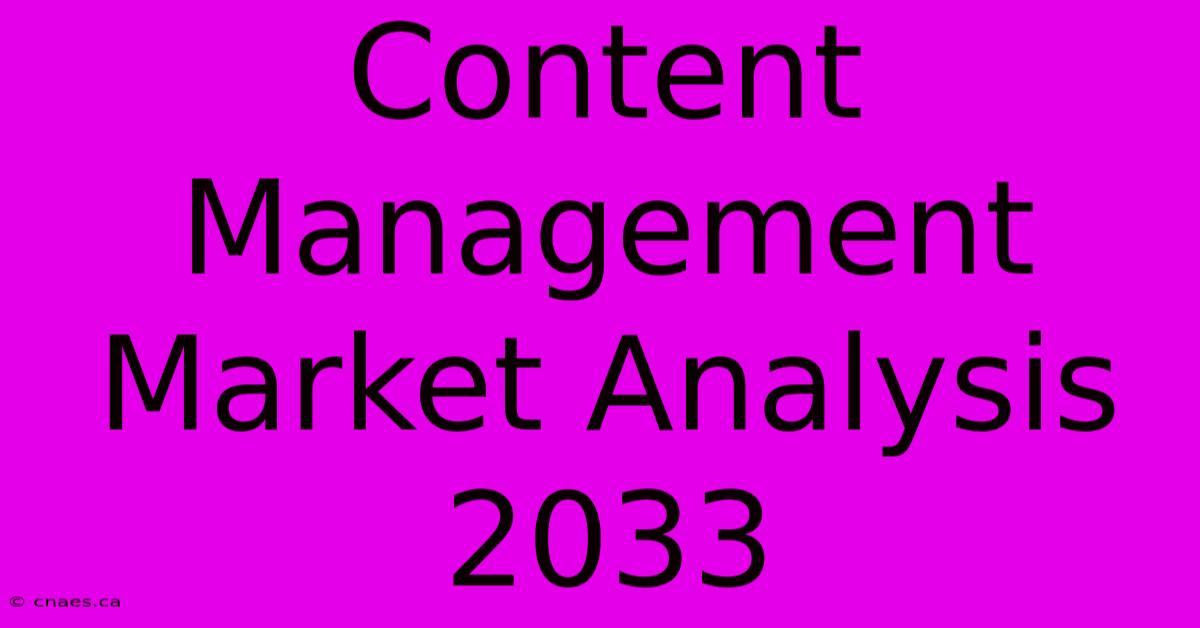 Content Management Market Analysis 2033